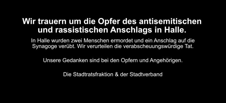 Wir trauern um die Opfer des antisemitischen und rassistischen Anschlags in Halle.